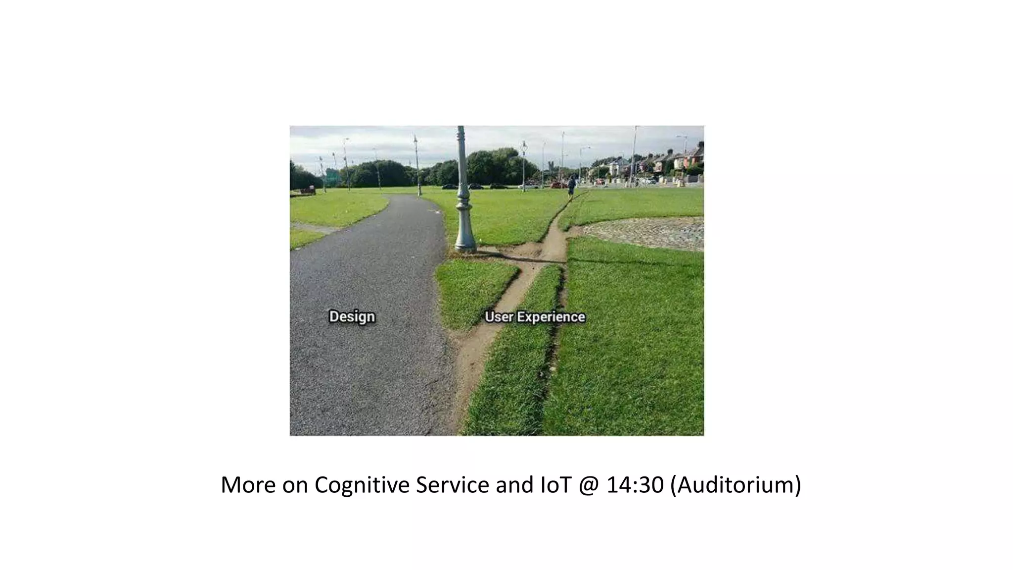 More on Cognitive Service and IoT @ 14:30 (Auditorium)
 