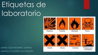 Etiquetas de 
laboratorio 
MARÍA CELIA ROMERO JIMÉNEZ 
MANOLO CLAUDIO MAYORQUÍN 
 