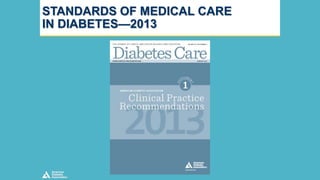 STANDARDS OF MEDICAL CARE
IN DIABETES—2013

 