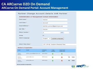 CA ARCserve D2D On Demand
ARCserve On Demand Portal: Account Management
 