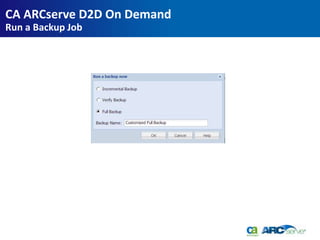 CA ARCserve D2D On Demand
Run a Backup Job
 