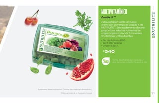 MULTIVITAMÍNICO 
Double X TM 
¿Vida agitada? Siente un nuevo 
ánimo con la energía de Double X de 
NUTRILITE™. Este suplemento dietario 
proporciona selectos nutrientes de 
origen orgánico. Aporta 11 minerales, 
12 vitaminas y fitonutrientes. 
• No. de Artículo 4300 
• Cont. 186 Tabletas 
• Origen: EEUU 
$540 
Toma dos tabletas Hardcap y 
dos tabletas Alfalfa Mineral al día. 
Suplementa dietas insuficientes. Consulte a su médico y/o farmacéutico. 
Ordena a través de tu Empresario Amway. 23 
 