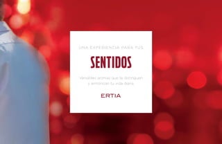 Una experiencia para tus 
sentidos 
Versátiles aromas que te distinguen 
y armonizan tu vida diaria. 
 