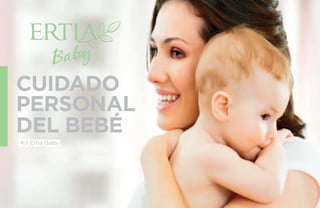 CUIDADO 
PERSONAL 
DEL BEBÉ 
Kit Ertia Baby 
 