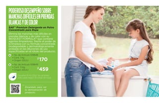 Poderoso desem peño sobre 
manc has dif íciles en prendas 
blancas y de color 
SA8™ Premium Detergente en Polvo 
Concentrado para Ropa 
Elimina las manchas más difíciles en 
prendas blancas y de color con su 
BIOQUEST FORMULA™ que contiene 
agentes limpiadores. Siente el poder de 
la limpieza con su fórmula concentrada 
biodegradable y dermatológicamente 
probada en las diluciones de uso 
especificadas en el rótulo del producto. 
• No. de Artículo 109848 
• Cont. 1 Kg 
• Origen: EEUU 
• No. de Artículo 109849 
• Cont. 3 Kg 
• Origen: EEUU 
$170 
$459 
Disuelve 15 ml (12g)* la cantidad 
adecuada según la carga de ropa. 
A 
B 
Escanéalo para ver 
la demostración de 
producto. 
 
