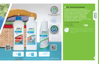 C 
A B 
Rinde 
hasta 250 
lavados 
de 
2kg* 
Rinde 
hasta 100 
lavados 
de 
2kg* 
Rinde 
hasta 700 
aplicaciones* 
C SA8™ Aerosol para prelavado 
Efectivo aerosol que contiene una 
poderosa combinación de ingredientes 
para remover la suciedad sin frotar ni 
remojar. Elimina manchas de aceite, 
grasa y tinta. Es el complemento 
del sistema de lavado inteligente 
de AMWAY HOME™. No contiene 
clorofluorocarbonos (CFCs), por lo que 
no daña la capa de ozono. 
* Consulta las instrucciones de uso en la etiquete del producto. El rendimiento puede variar de acuerdo al tamaño 87 
de la carga y la sociedad de la ropa 
$88 
• No. de Artículo 110403 
• Cont. 350g 
• Origen: EEUU 
Sostén el envase a 15/20 cm de la prenda y 
rocía sobre la mancha, espera un minuto, no 
dejes que seque y lava la prenda como de 
costumbre. 
 