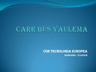CON TECNOLOGIA EUROPEA
          RIOBAMBA - ECUADOR
 