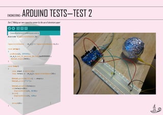ARDUINO TESTS—TEST 2

ENGINEERING—

Test 2: Making our own capacitive sensor by the use of aluminium paper

29

 