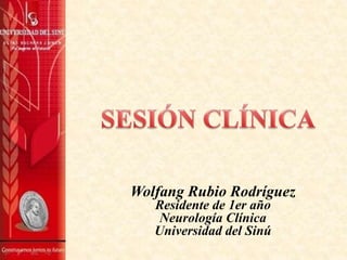 Wolfang Rubio Rodríguez
Residente de 1er año
Neurología Clínica
Universidad del Sinú

 