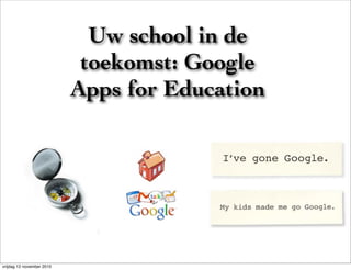 Uw school in de
                            toekomst: Google
                           Apps for Education




vrijdag 12 november 2010
 