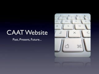 CAAT Website
 Past, Present, Future...
