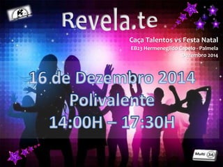 Caça Talentos vs Festa Natal
EB23 Hermenegildo Capelo - Palmela
Dezembro 2014
 