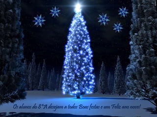 Os alunos do 8ºA desejam a todos Boas festas e um Feliz ano novo!
 