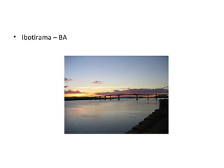 • Ibotirama – BA
 