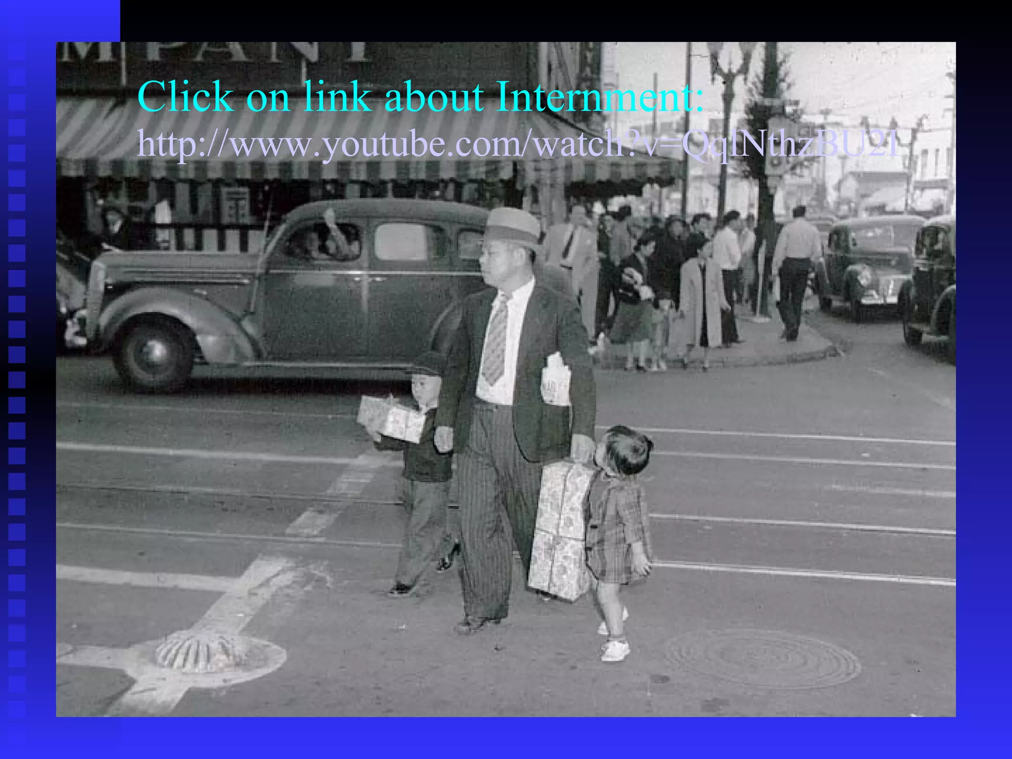 Click on link about Internment: http://www.youtube.com/watch?v=QqlNthzBU2I