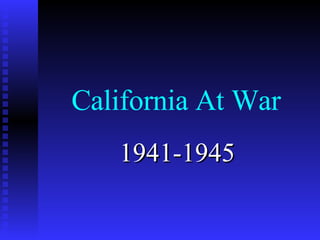 California At War 1941-1945 