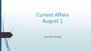 Current Affairs
August 1
Anirudh Reddy
 