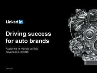 Driving success
for auto brands
Reaching in-market vehicle
buyers on LinkedIn

Canada

 