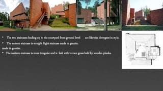 • The two staircases leading up to the courtyard from ground level are likewise divergent in style.
• The eastern staircase is straight flight staircase made in granite.
made in granite.
• The western staircase is more irregular and is laid with terrace grass held by wooden planks.
 