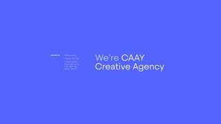 hello@caay.co
(+84) 24 3717 3666
1st
Floor, 60/33B
Pham Ngu Lao st.,
Hoan Kiem dist.,
Hanoi, Vietnam
Contact Us
We’re CAAY
Creative Agency
 