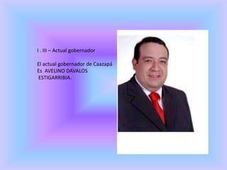 I . III – Actual gobernador
El actual gobernador de Caazapá
Es AVELINO DAVALOS
ESTIGARRIBIA.
 