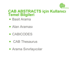 CAB ABSTRACTS için Kullanıcı
Temel Bilgileri
● Basit Arama

● Alan Araması

● CABICODES

● CAB Thesaurus

● Arama Sınırlayıcılar
 