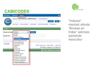 CABICODES

            “Indexes”
            menüsü altında
            “Browse an
            Index” sekmesi
            içerisinde
            mevcuttur
 