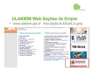 ULAKBİM Web Sayfası ile Erişim
• www.ulakbim.gov.tr Ana Sayfa ile EKUAL’e giriş
 