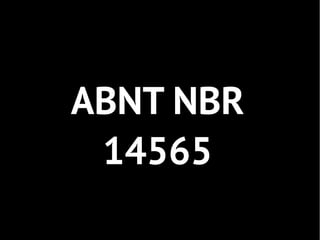 ABNT NBR
 14565
 