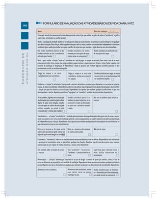 146
CADERNOSDE
ATENÇÃOBÁSICA
FORMULÁRIODEAVALIAÇÃODASATIVIDADESBÁSICASDEVIDADIÁRIA,KATZ
 