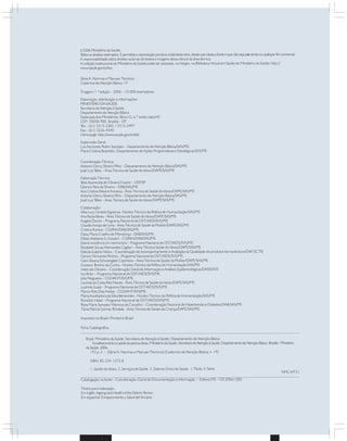 ã 2006 Ministério da Saúde.
Todososdireitosreservados.Épermitidaareproduçãoparcialoutotaldestaobra,desdequecitadaafonteequenãosejaparavendaouqualquerfimcomercial.
A responsabilidade pelos direitos autorais de textos e imagens dessa obra é da área técnica.
A coleção institucional do Ministério da Saúde pode ser acessada, na íntegra, na Biblioteca Virtual em Saúde do Ministério da Saúde: http://
www.saude.gov.br/bvs
Série A. Normas e Manuais Técnicos
Cadernos de Atenção Básica; 19
Tiragem: 1.ª edição – 2006 – 10.000 exemplares
Elaboração, distribuição e informações:
MINISTÉRIO DA SAÚDE
Secretaria de Atenção à Saúde
Departamento de Atenção Básica
Esplanada dos Ministérios, Bloco G, 6.º andar, sala 645
CEP: 70058-900, Brasília - DF
Tels.: (61) 3315-2582 / 3315-2497
Fax.: (61) 3226-4340
Home page: http://www.saude.gov.br/dab
Supervisão Geral:
Luis Fernando Rolim Sampaio – Departamento de Atenção Básica/SAS/MS
Maria Cristina Boaretto- Departamento de Ações Programáticas e Estratégicas/SAS/MS
Coordenação Técnica:
Antonio Dercy Silveira Filho – Departamento de Atenção Básica/SAS/MS
José Luiz Telles – Área Técnica de Saúde do Idoso/DAPE/SAS/MS
Elaboração Técnica:
Yeda Aparecida de Oliveira Duarte – USP/SP
Edenice Reis da Silveira – DAB/SAS/MS
Ana Cristina Ribeiro Fonseca - Área Técnica de Saúde do Idoso/DAPE/SAS/MS
Antonio Dercy Silveira Filho – Departamento de Atenção Básica/SAS/MS
José Luiz Telles – Área Técnica de Saúde do Idoso/DAPE/SAS/MS
Colaboração:
Alba Lucy Giraldo Figueroa- Núcleo Técnico da Política de Humanização/SAS/MS
Ana Paula Abreu - Área Técnica de Saúde do Idoso/DAPE/SAS/MS
Angela Donini – Programa Nacional de DST/AIDS/SVS/MS
Claudia Araújo de Lima - Área Técnica de Saúde da Mulher/DAPE/SAS/MS
Cristina Ramos - CGPAN/DAB/SAS/MS
Daisy Maria Coelho de Mendonça - DAB/SAS/MS
Dillian Adelaine S. Goulart – CGPAN/DAB/SAS/MS
Elaine Inocêncio (in memorian) – Programa Nacional de DST/AIDS/SVS/MS
Elizabeth Sousa Hernandes Cagliari – Área Técnica Saúde do Idoso/DAPE/SAS/MS
Fabiola Sulpino Vieira – Coordenação de Acompanhamento e Avaliação da Qualidade de produtos farmacêuticos/DAF/SCTIE
Gerson Fernando Pereira – Programa Nacional de DST/AIDS/SVS/MS
Giani Silvana Schwengber Cezimbra – Área Técnica de Saúde da Mulher/DAPE/SAS/MS
Gustavo Tenório da Cunha - Núcleo Técnico da Política de Humanização/SAS/MS
Helio de Oliveira – Coordenação Geral de Informação e Análises Epidemiológicas/DASIS/SVS
Ivo Brito – Programa Nacional de DST/AIDS/SVS/MS
Júlia Nogueira – CGDANT/SVS/MS
Lucinda da Costa Reis Neves - Área Técnica de Saúde do Idoso/DAPE/SAS/MS
Ludmila Suaid – Programa Nacional de DST/AIDS/SVS/MS
Marco Polo Dias Freitas - CGDANT/SVS/MS
Maria Auxiliadora da Silva Benevides - Núcleo Técnico da Política de Humanização/SAS/MS
Ronaldo Hallal – Programa Nacional de DST/AIDS/SVS/MS
Rosa Maria Sampaio Vilanova de Carvalho – Coordenação Nacional de Hipertensão e Diabetes/DAB/SAS/MS
Tânia Márcia Gomes Trindade - Área Técnica de Saúde da Criança/DAPE/SAS/MS
Impresso no Brasil / Printed in Brazil
Ficha Catalográfica
_____________________________________________________________________________________________________________
Brasil. Ministério da Saúde. Secretaria de Atenção à Saúde. Departamento de Atenção Básica.
Envelhecimentoesaúdedapessoaidosa/MinistériodaSaúde,SecretariadeAtençãoàSaúde,DepartamentodeAtençãoBásica –Brasília:Ministério
daSaúde,2006.
192 p. il. – (Série A. Normas e Manuais Técnicos) (Cadernos de Atenção Básica, n. 19)
ISBN 85-334-1273-8
1. Saúde do Idoso. 2. Serviços de Saúde. 3. Sistema Único de Saúde. I. Título. II. Série.
NML WT31
____________________________________________________________________________________________________________
Catalogação na fonte – Coordenação-Geral de Documentação e Informação – Editora MS – OS 2006/1285
Títulos para indexação:
Em inglês: Ageing and Health of the Elderly Person
Em espanhol: Envejecimiento y Salud del Anciano
 