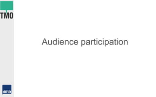 Audience participation
 