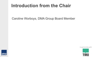 Introduction from the Chair
Caroline Worboys, DMA Group Board Member
In partnership with
 