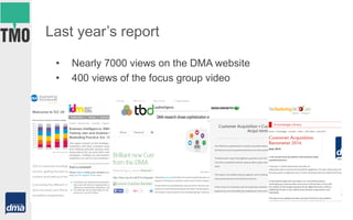 • Nearly 7000 views on the DMA website
• 400 views of the focus group video
Last year’s report
 