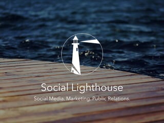 Social Lighthouse
Social Media. Marketing. Public Relations.
 