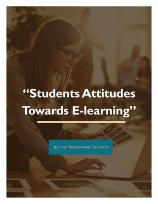 “Students Attitudes
Towards E-learning”
Manarat International University
 