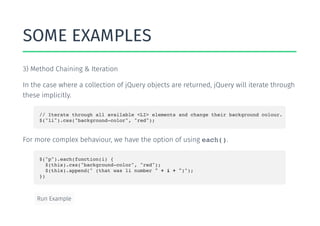// Iterate through all available <LI> elements and change their background colour.
$("li").css("background-color", "red");
each()
$("p").each(function(i) {
$(this).css("background-color", "red");
$(this).append(" (that was li number " + i + ")");
})
 