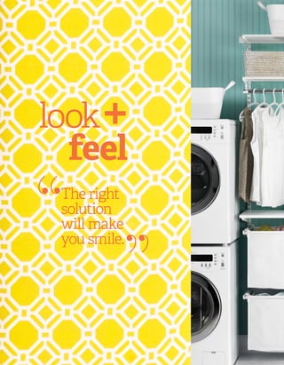 look+
feel
The right
solution
will make
you smile.
“ “
 