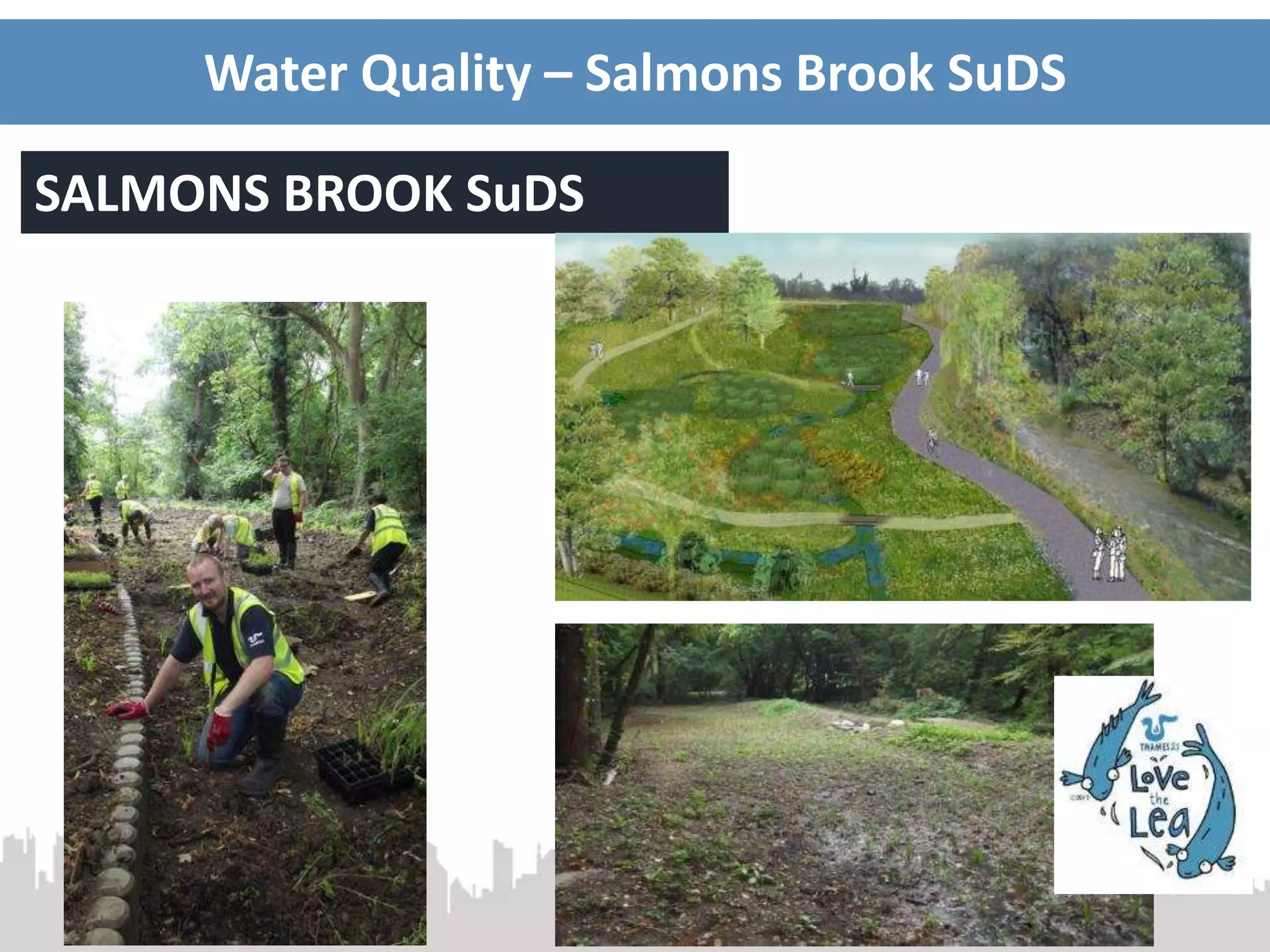 Water Quality – Salmons Brook SuDS
SALMONS BROOK SuDS
 