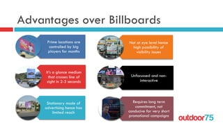 outdoor75
Advantages over Billboards
 