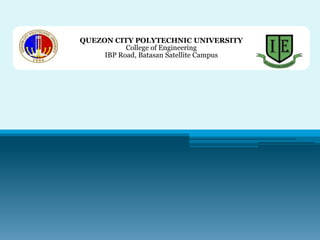 QUEZON CITY POLYTECHNIC UNIVERSITY
           College of Engineering
     IBP Road, Batasan Satellite Campus
 