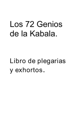 Los 72 Genios
de la Kabala.
Libro de plegarias
y exhortos.
 