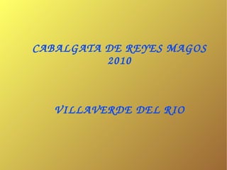 CABALGATA DE REYES MAGOS 2010 VILLAVERDE DEL RIO 