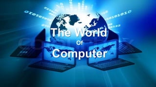 The World
Of
Computer
 