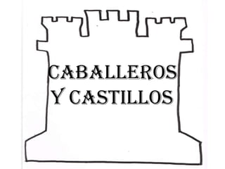 CABALLEROS
Y CASTILLOS
 
