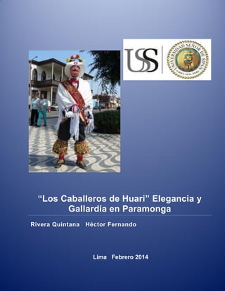 “Los Caballeros de Huari” Elegancia y
Gallardía en Paramonga
Rivera Quintana Héctor Fernando
Lima Febrero 2014
 