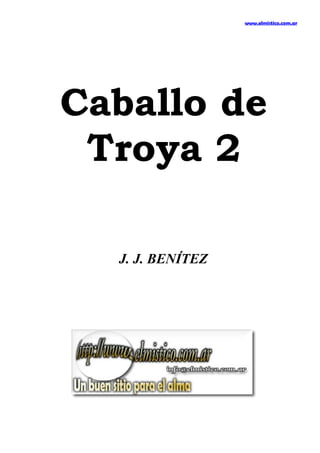 www.elmistico.com.ar
Caballo de
Troya 2
J. J. BENÍTEZ
 