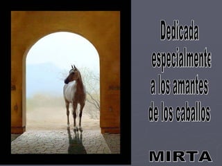Dedicada especialmente a los amantes de los caballos MIRTA 