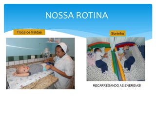 NOSSA ROTINA
RECARREGANDO AS ENERGIAS!
SoninhoTroca de fraldas
 