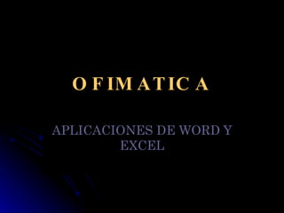 OFIMATICA APLICACIONES DE WORD Y EXCEL 